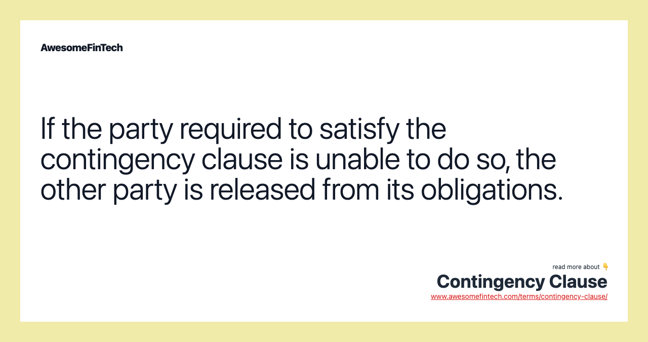 If the party required to satisfy the contingency clause is unable to do so, the other party is released from its obligations.