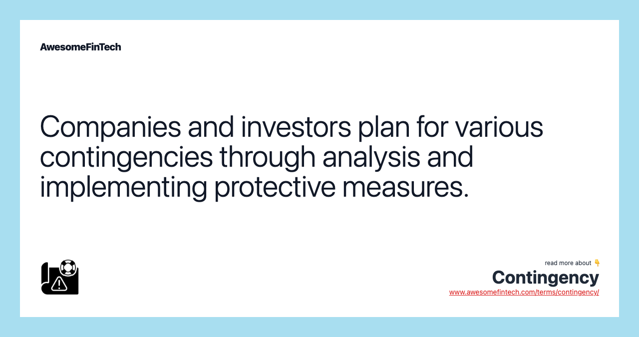 Companies and investors plan for various contingencies through analysis and implementing protective measures.