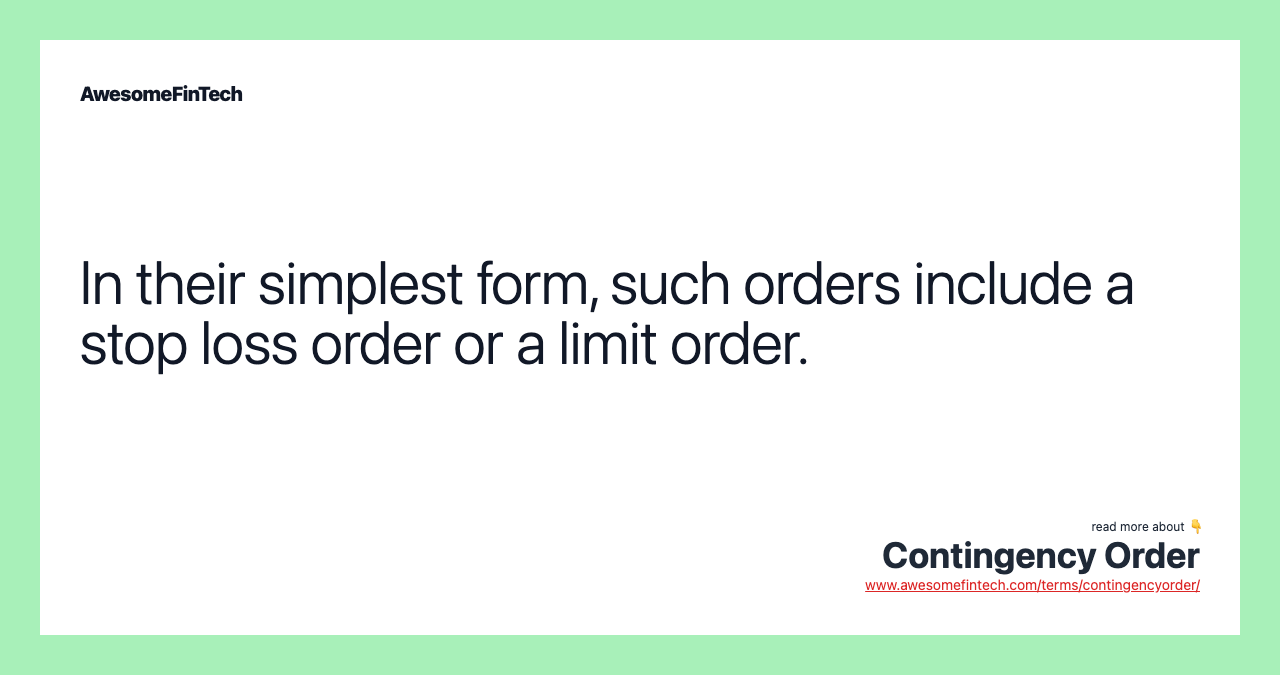 In their simplest form, such orders include a stop loss order or a limit order.