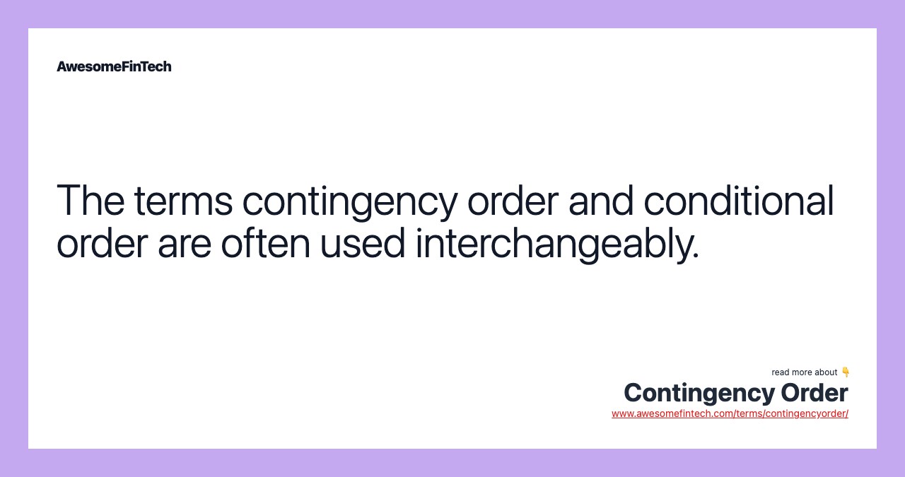 The terms contingency order and conditional order are often used interchangeably.