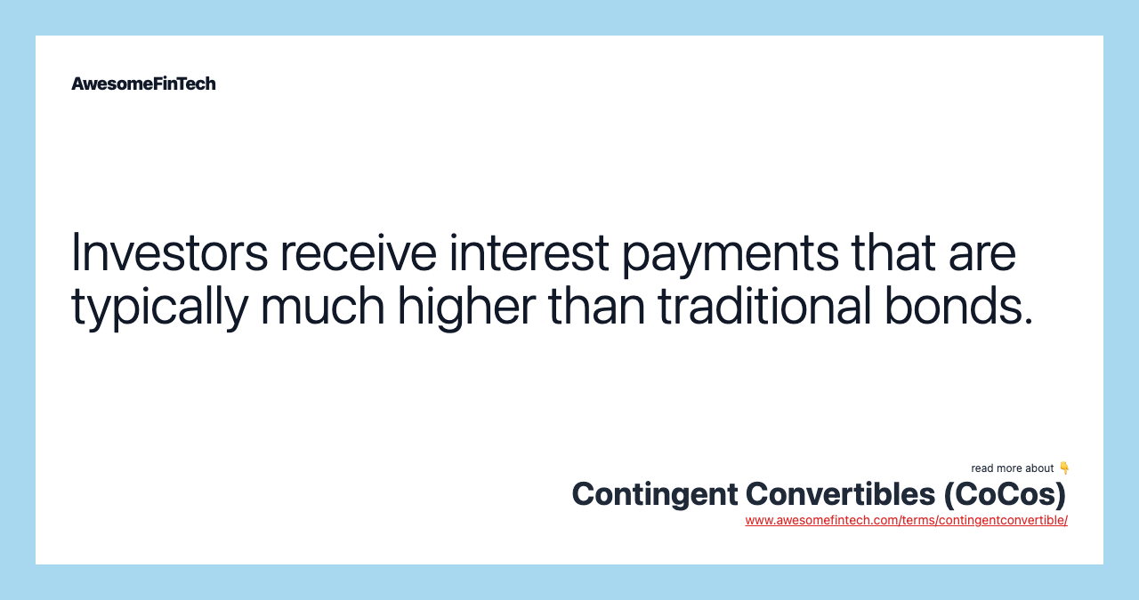 Investors receive interest payments that are typically much higher than traditional bonds.