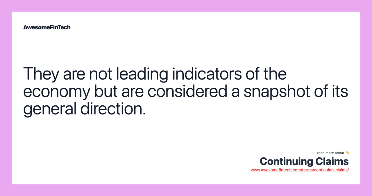 They are not leading indicators of the economy but are considered a snapshot of its general direction.