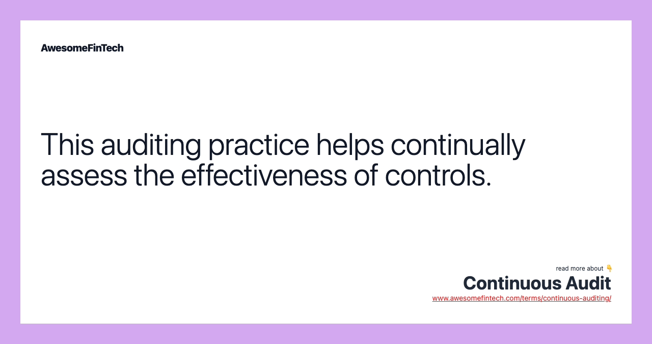 This auditing practice helps continually assess the effectiveness of controls.