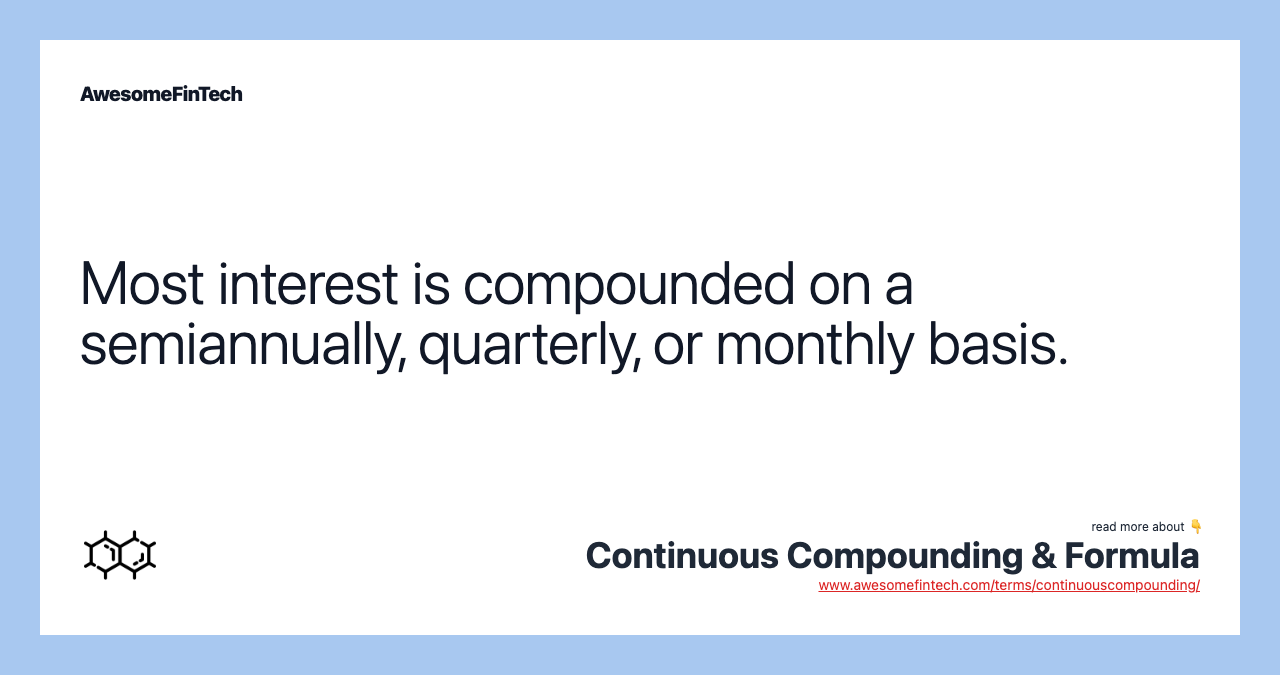 Most interest is compounded on a semiannually, quarterly, or monthly basis.