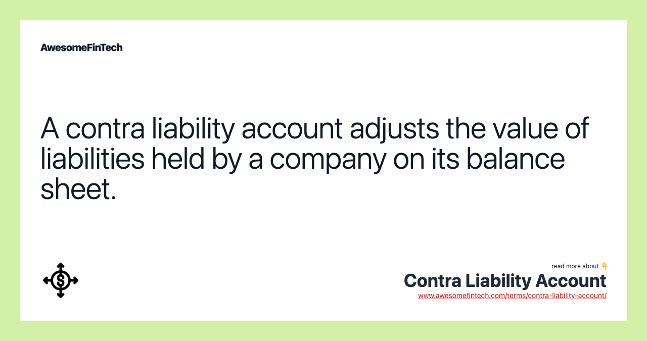 A contra liability account adjusts the value of liabilities held by a company on its balance sheet.