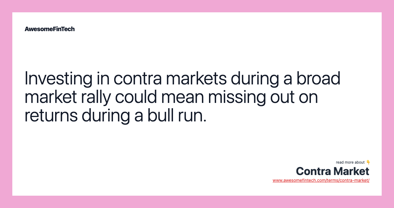 Investing in contra markets during a broad market rally could mean missing out on returns during a bull run.