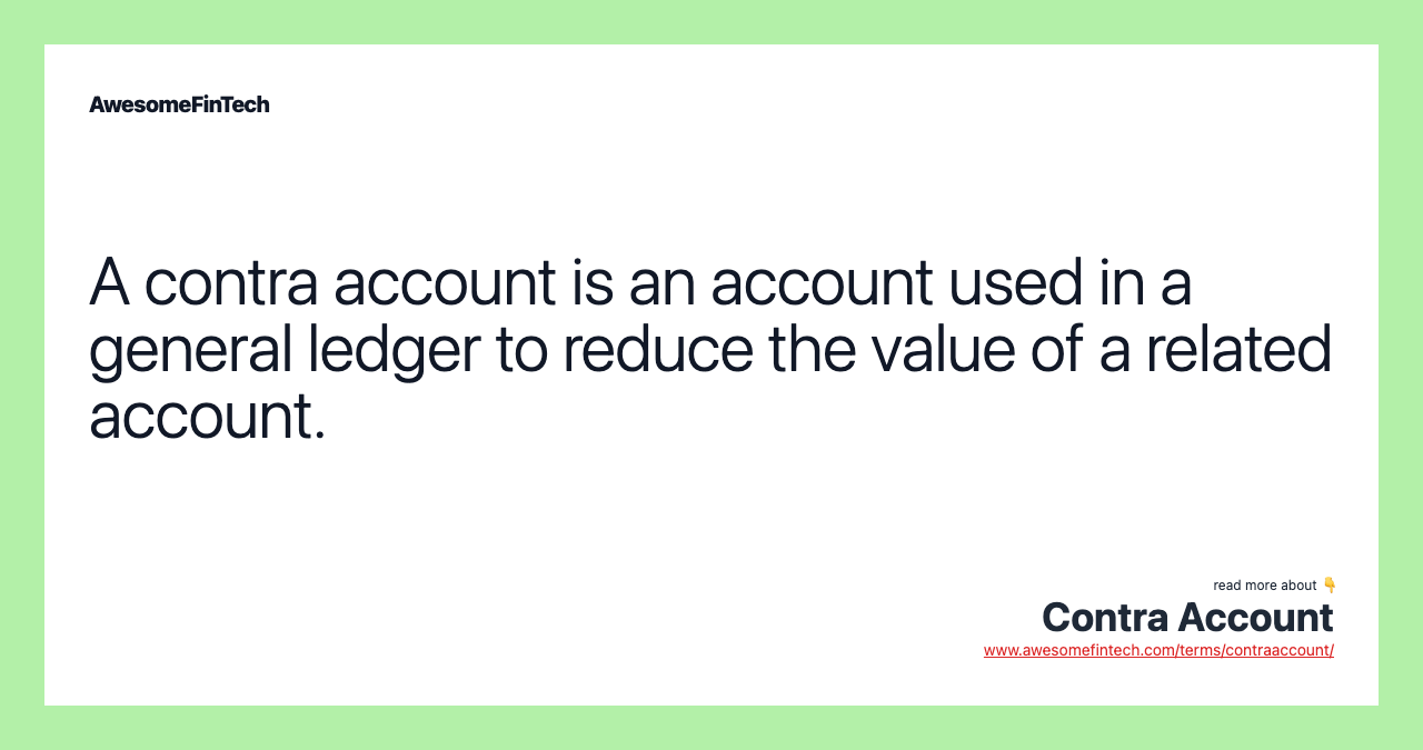 A contra account is an account used in a general ledger to reduce the value of a related account.