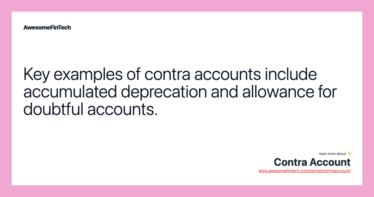 Key examples of contra accounts include accumulated deprecation and allowance for doubtful accounts.