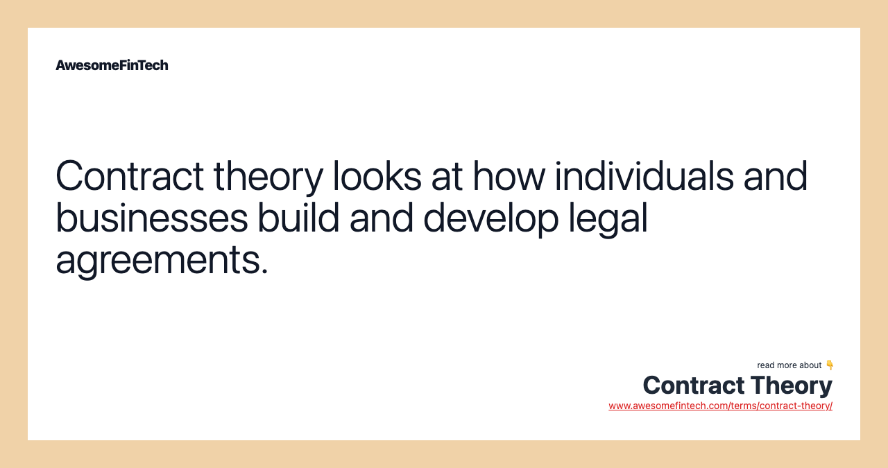Contract theory looks at how individuals and businesses build and develop legal agreements.