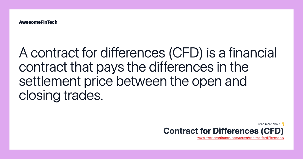 A contract for differences (CFD) is a financial contract that pays the differences in the settlement price between the open and closing trades.