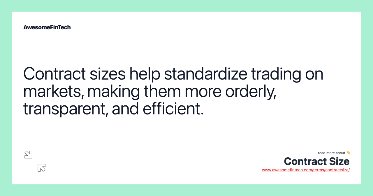 Contract sizes help standardize trading on markets, making them more orderly, transparent, and efficient.