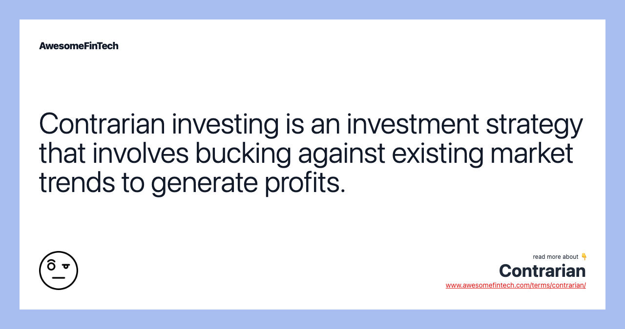 Contrarian investing is an investment strategy that involves bucking against existing market trends to generate profits.