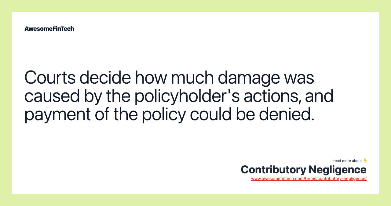 Courts decide how much damage was caused by the policyholder's actions, and payment of the policy could be denied.