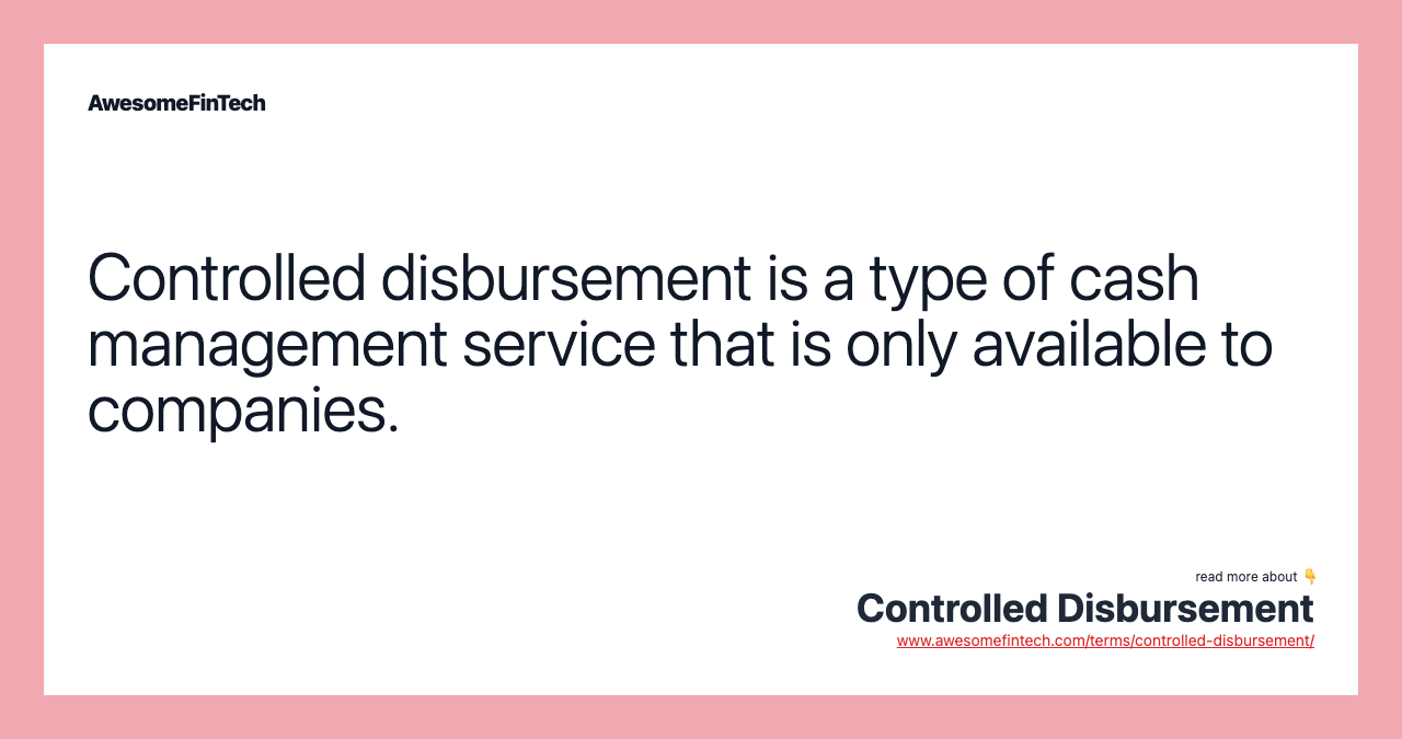 Controlled disbursement is a type of cash management service that is only available to companies.