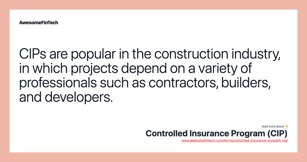 CIPs are popular in the construction industry, in which projects depend on a variety of professionals such as contractors, builders, and developers.