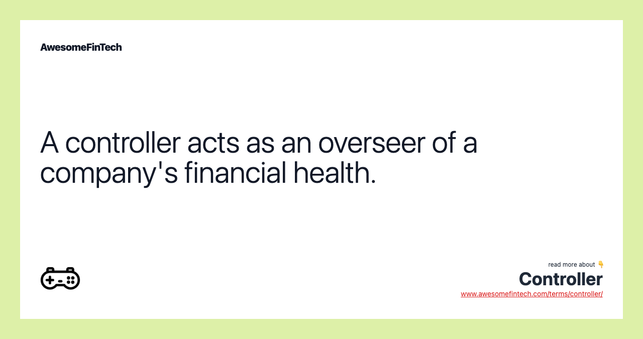 A controller acts as an overseer of a company's financial health.