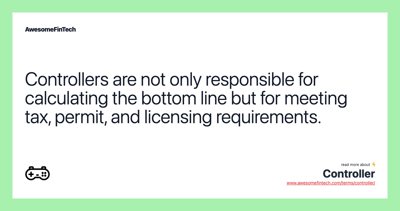 Controllers are not only responsible for calculating the bottom line but for meeting tax, permit, and licensing requirements.