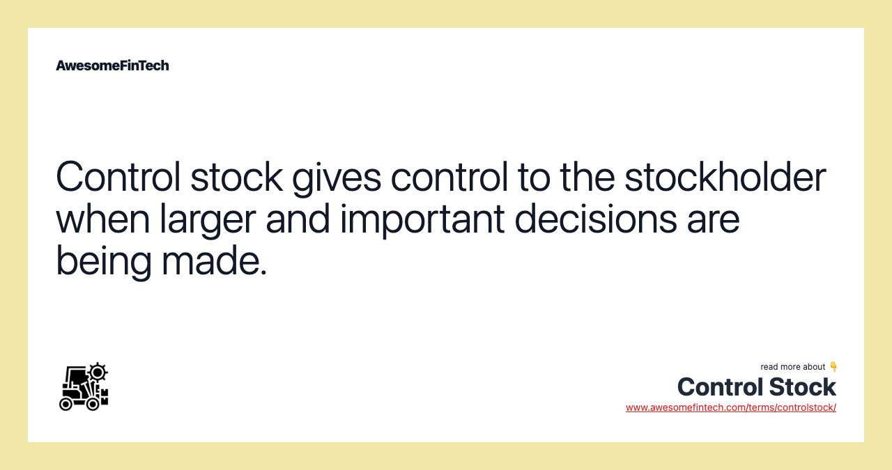 Control stock gives control to the stockholder when larger and important decisions are being made.