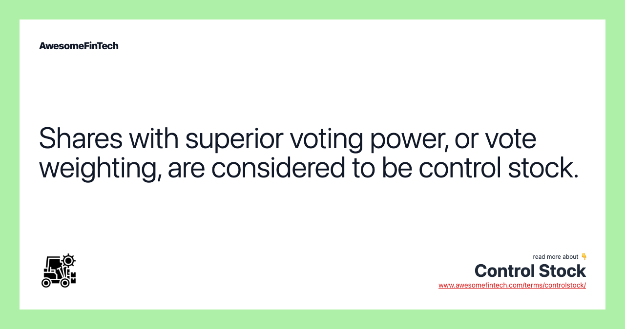 Shares with superior voting power, or vote weighting, are considered to be control stock.