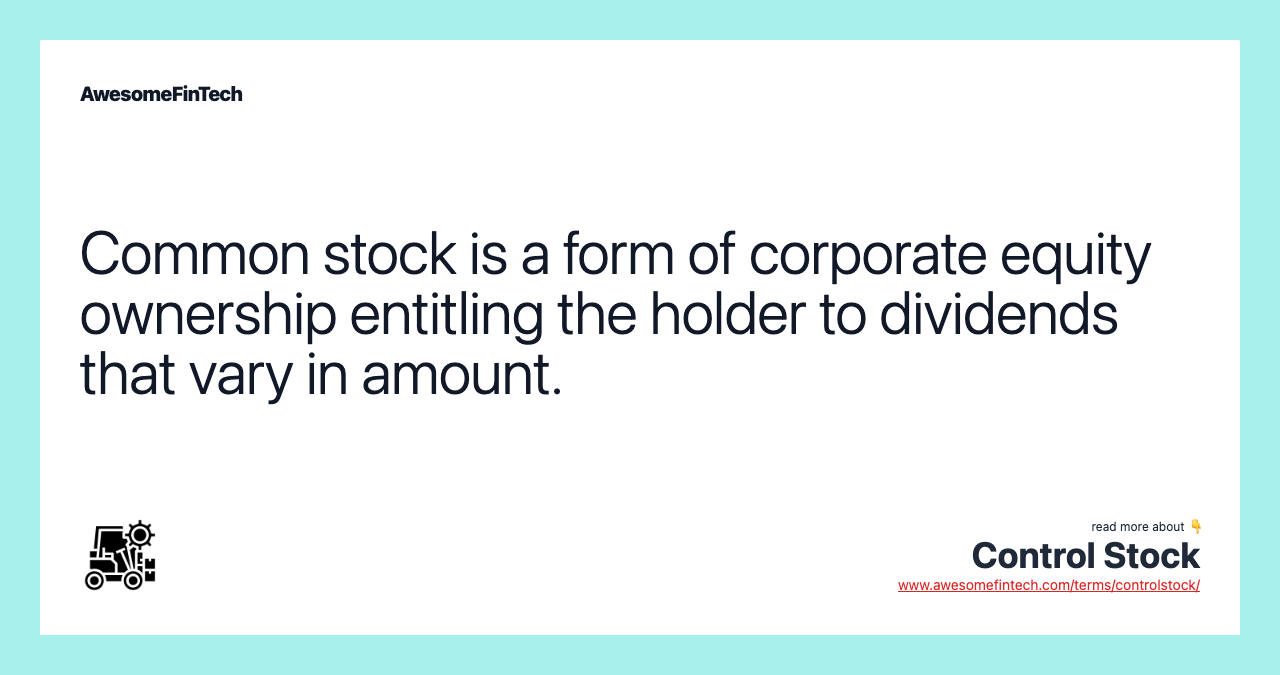 Common stock is a form of corporate equity ownership entitling the holder to dividends that vary in amount.