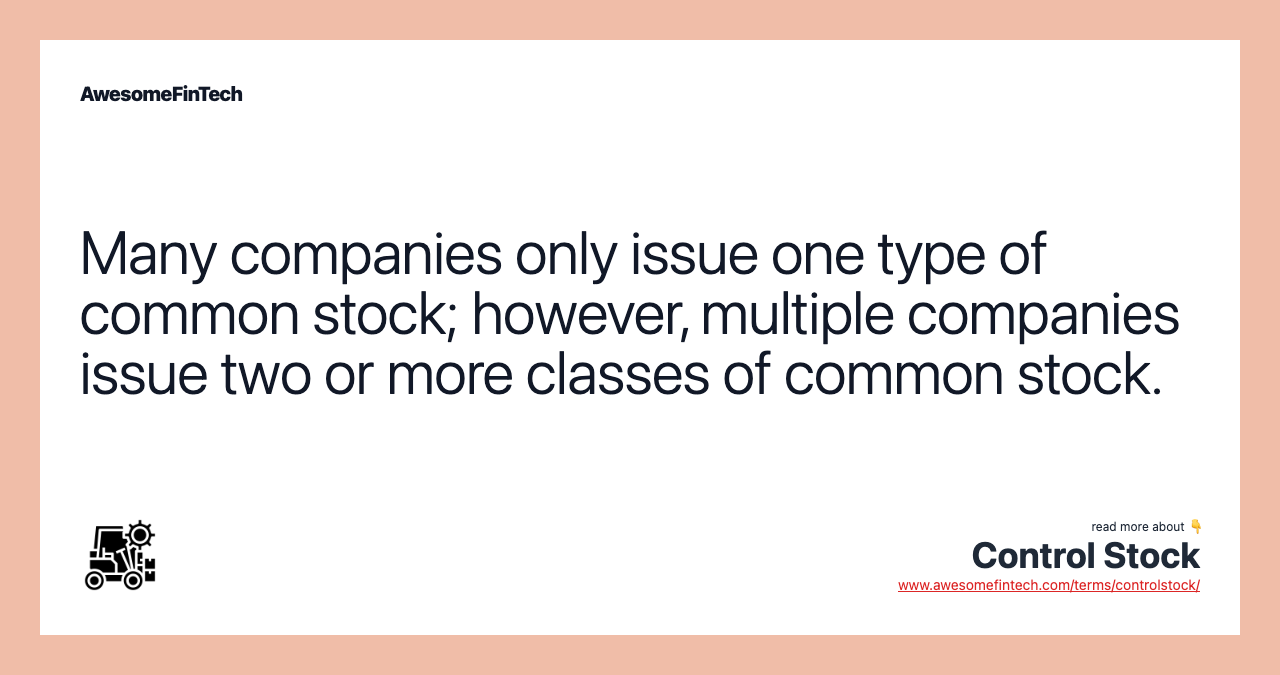 Many companies only issue one type of common stock; however, multiple companies issue two or more classes of common stock.