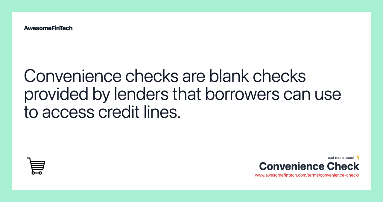 Convenience checks are blank checks provided by lenders that borrowers can use to access credit lines.