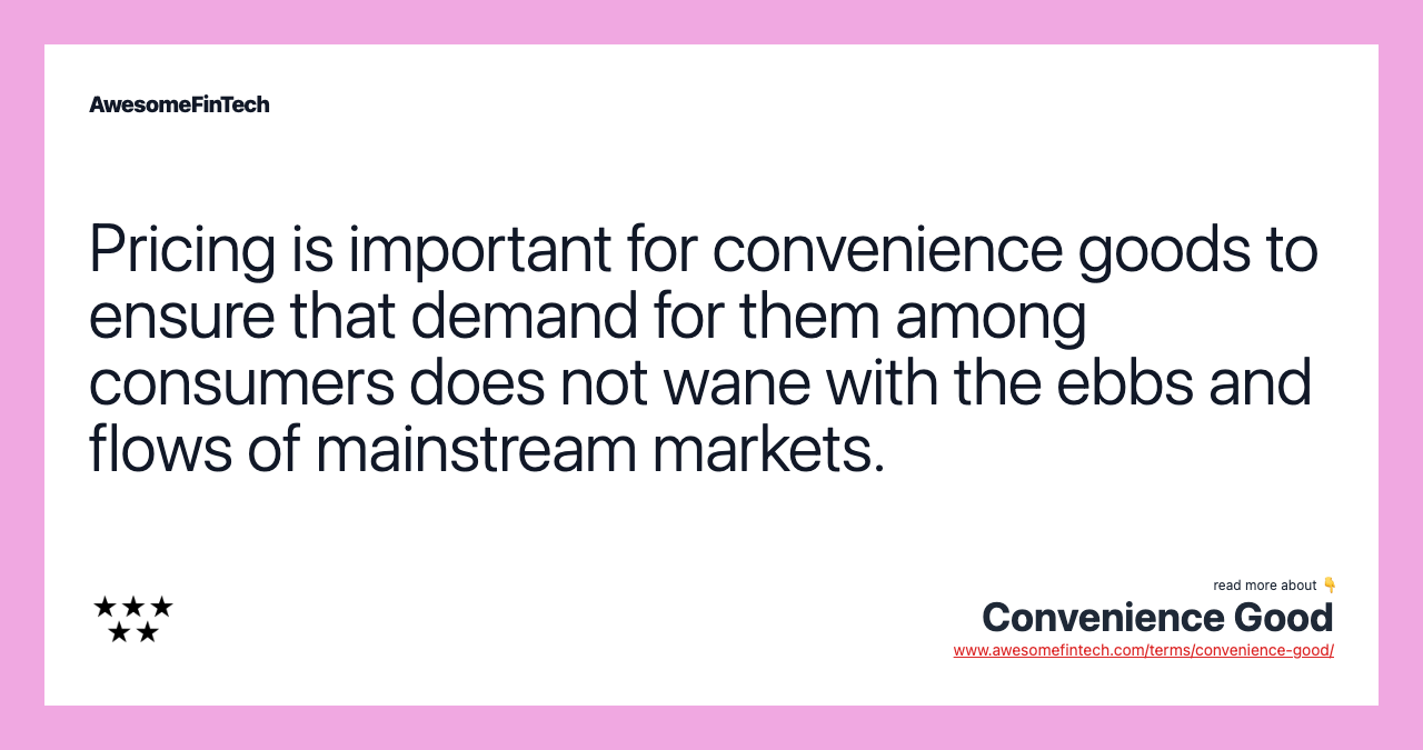 Pricing is important for convenience goods to ensure that demand for them among consumers does not wane with the ebbs and flows of mainstream markets.