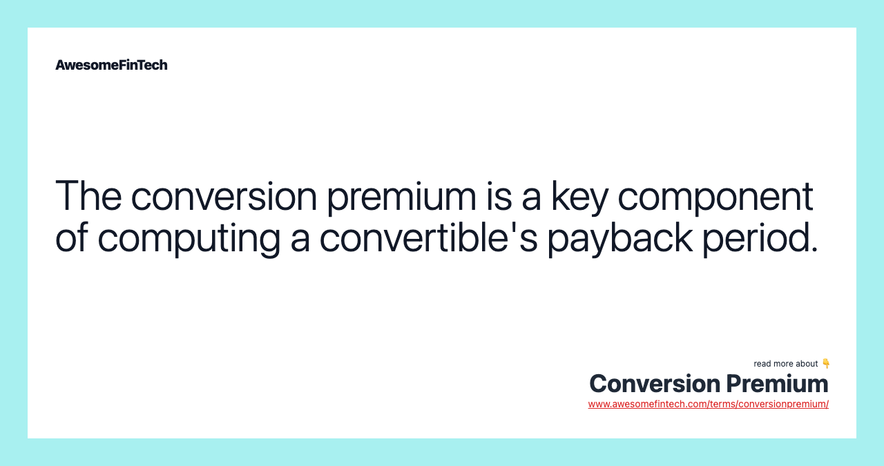 The conversion premium is a key component of computing a convertible's payback period.