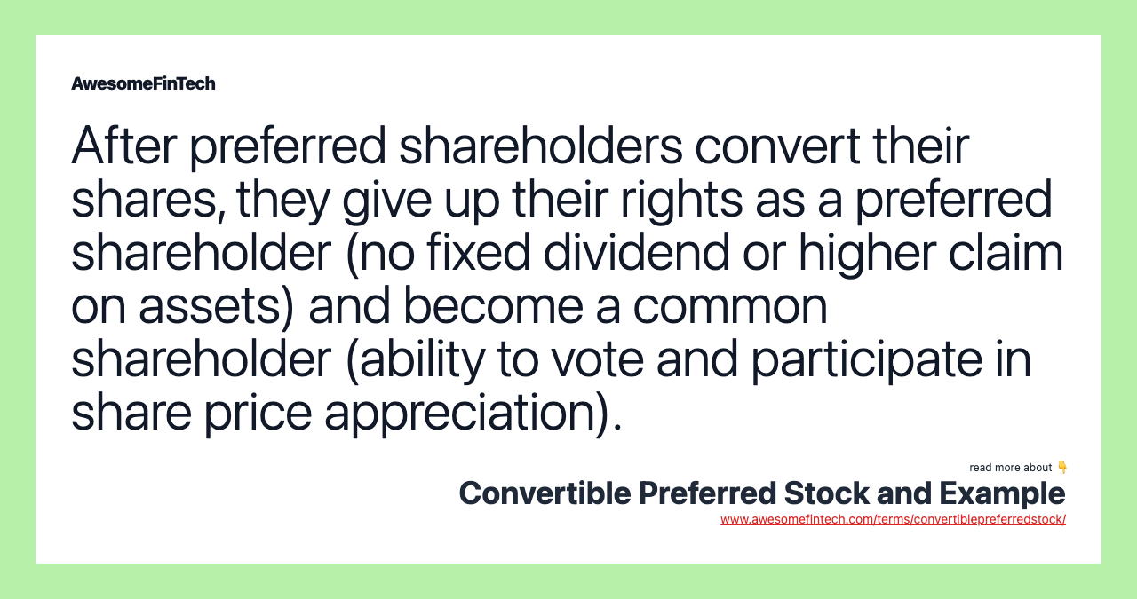 After preferred shareholders convert their shares, they give up their rights as a preferred shareholder (no fixed dividend or higher claim on assets) and become a common shareholder (ability to vote and participate in share price appreciation).