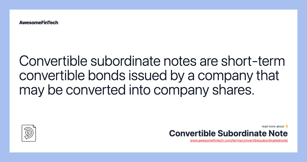 Convertible subordinate notes are short-term convertible bonds issued by a company that may be converted into company shares.