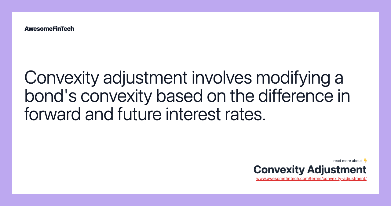 Convexity adjustment involves modifying a bond's convexity based on the difference in forward and future interest rates.