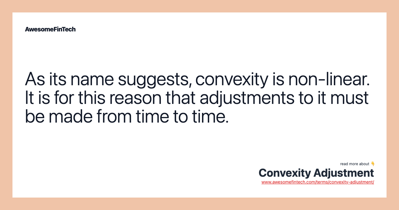 As its name suggests, convexity is non-linear. It is for this reason that adjustments to it must be made from time to time.