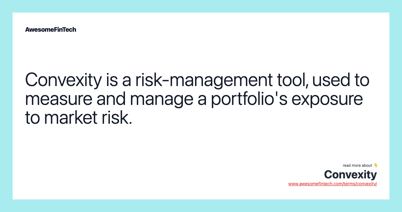 Convexity is a risk-management tool, used to measure and manage a portfolio's exposure to market risk.