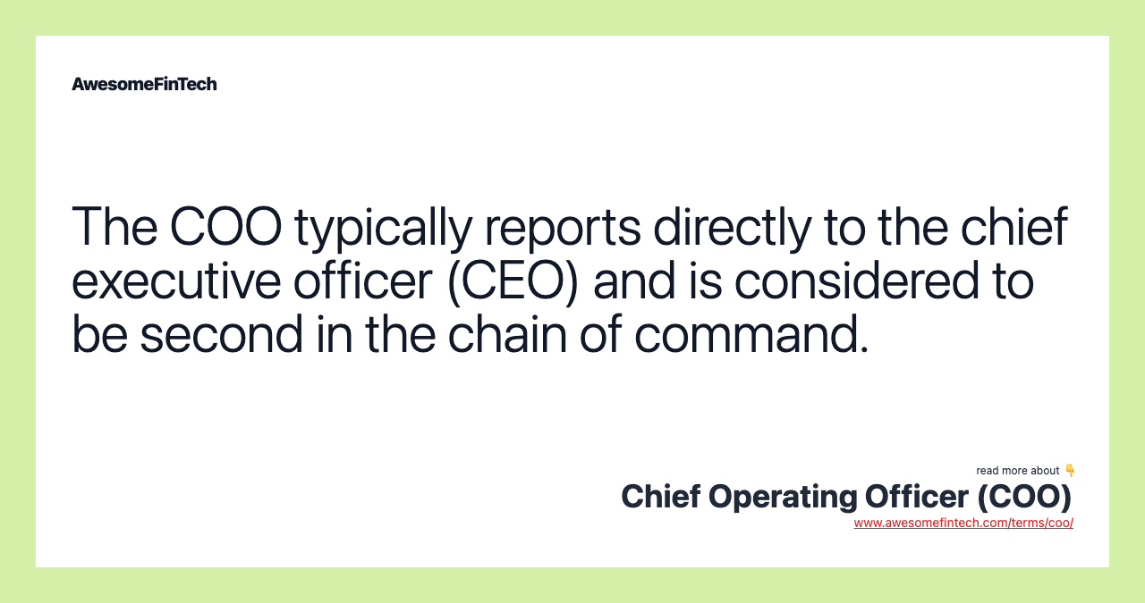 The COO typically reports directly to the chief executive officer (CEO) and is considered to be second in the chain of command.