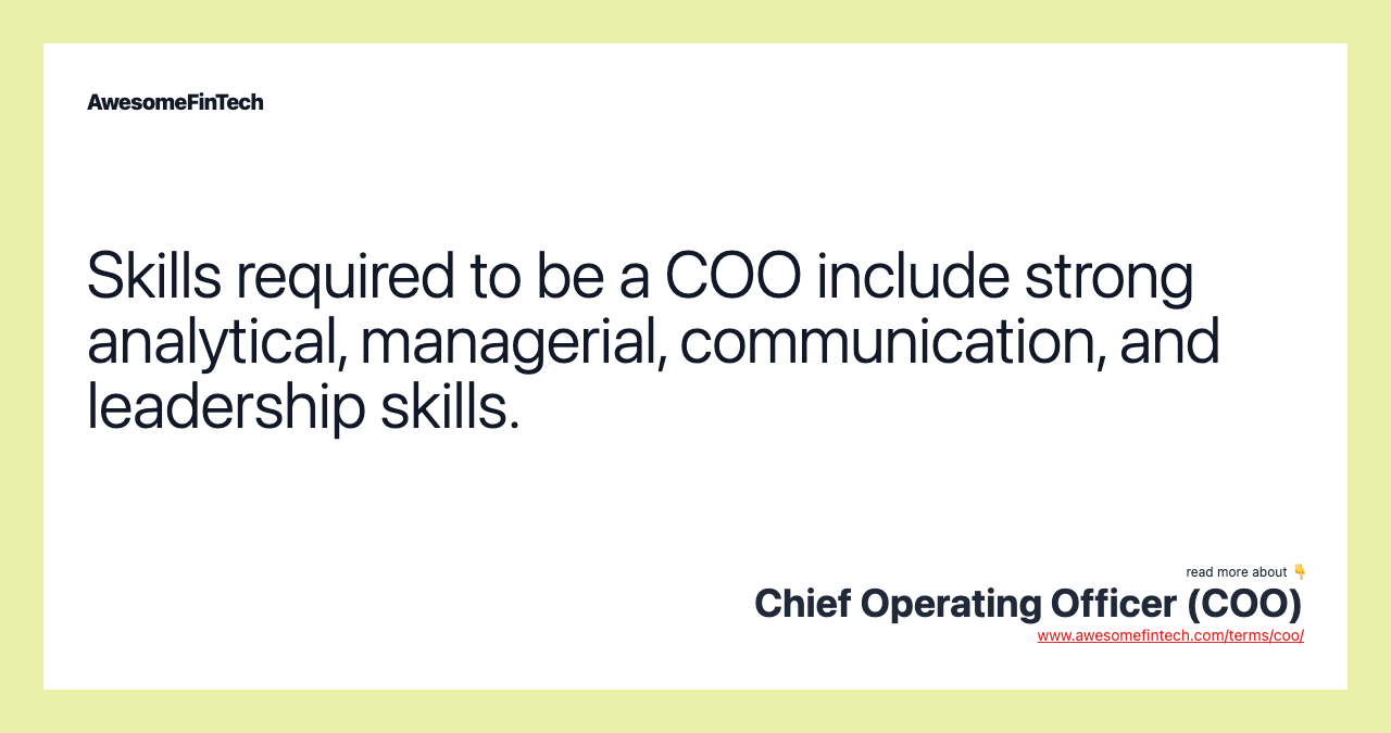 Skills required to be a COO include strong analytical, managerial, communication, and leadership skills.
