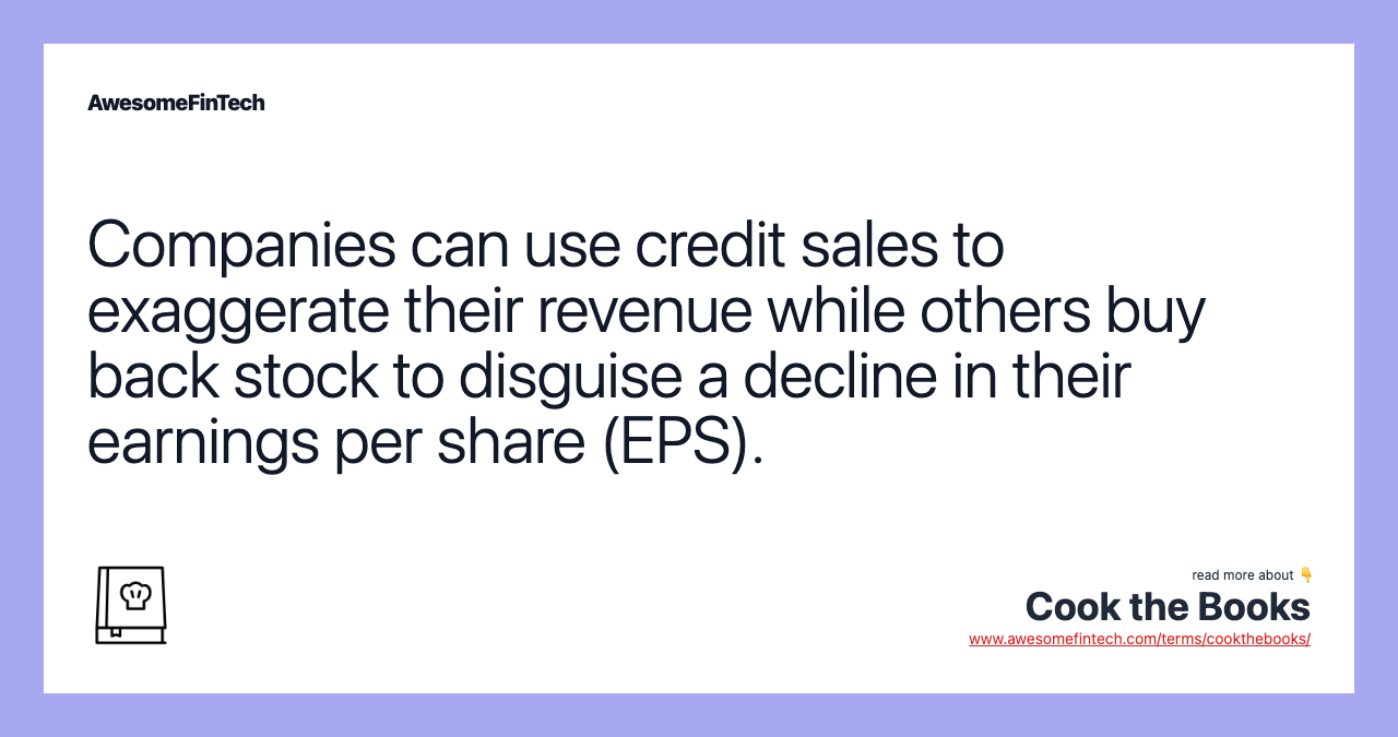 Companies can use credit sales to exaggerate their revenue while others buy back stock to disguise a decline in their earnings per share (EPS).