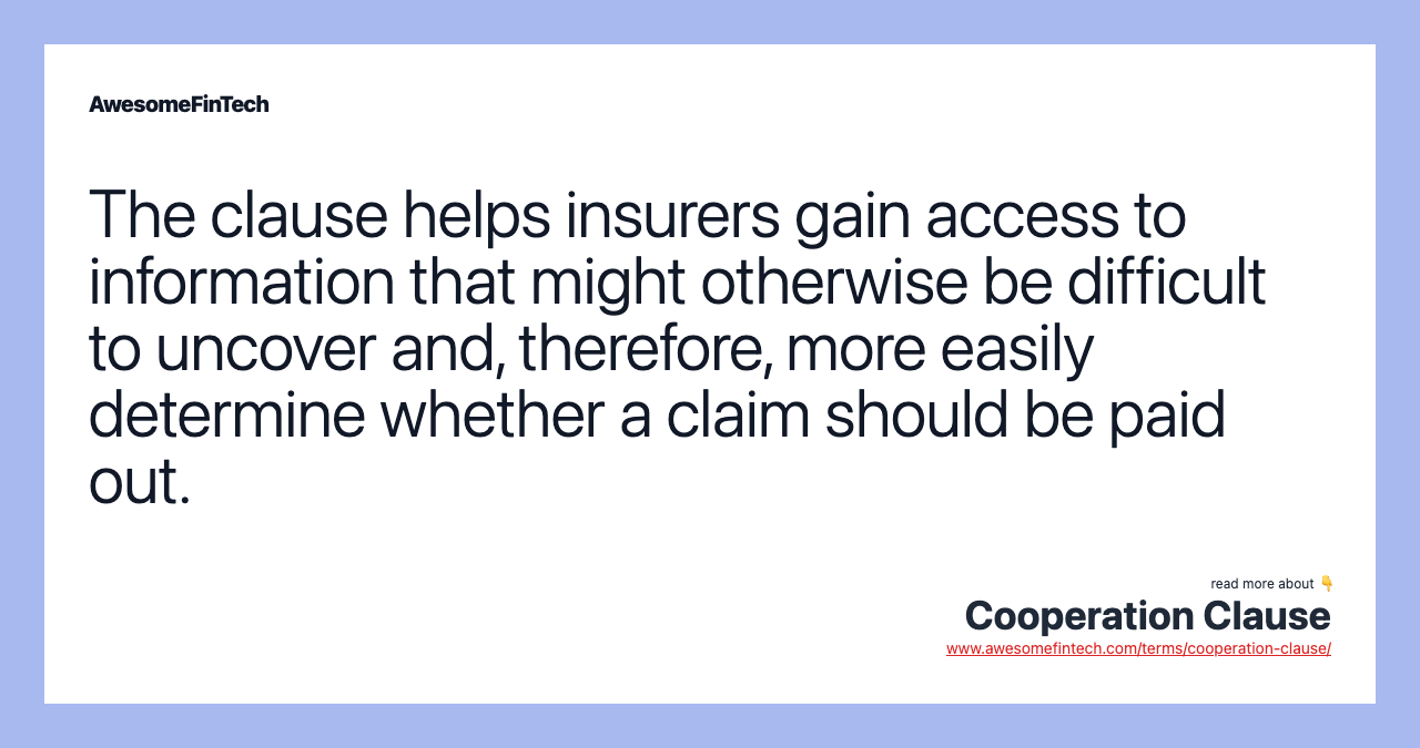 The clause helps insurers gain access to information that might otherwise be difficult to uncover and, therefore, more easily determine whether a claim should be paid out.