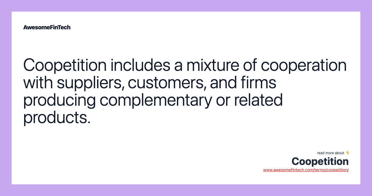 Coopetition includes a mixture of cooperation with suppliers, customers, and firms producing complementary or related products.