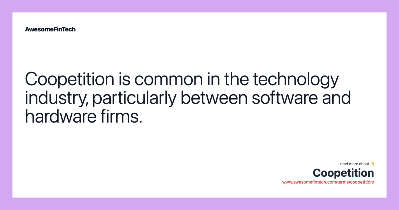 Coopetition is common in the technology industry, particularly between software and hardware firms.
