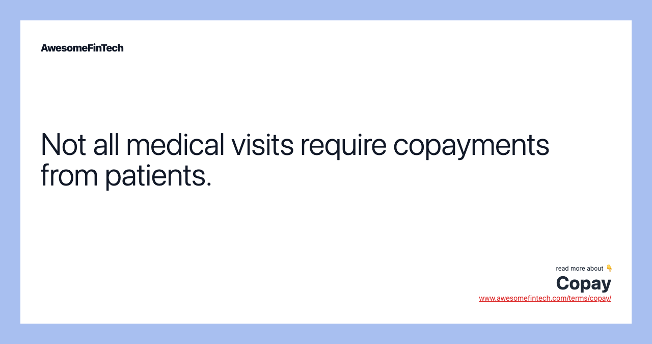 Not all medical visits require copayments from patients.