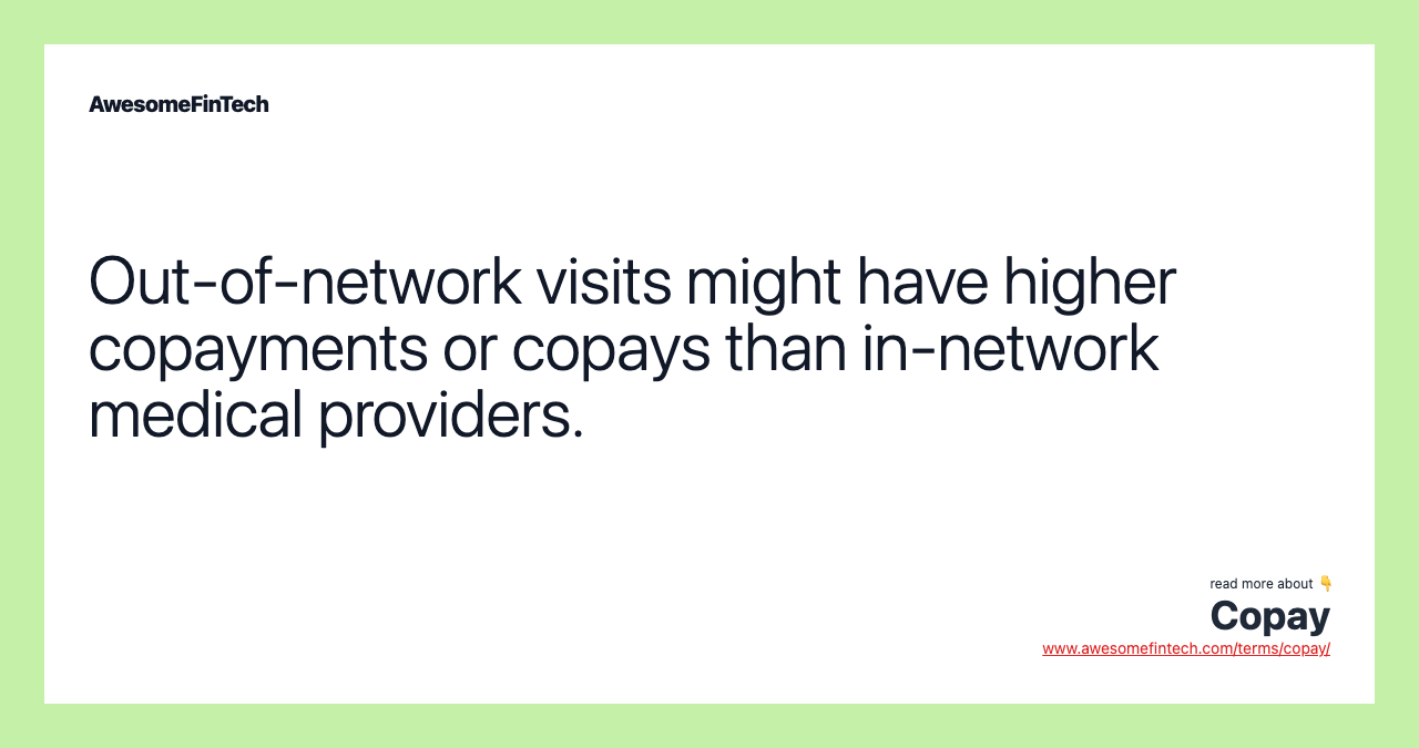 Out-of-network visits might have higher copayments or copays than in-network medical providers.