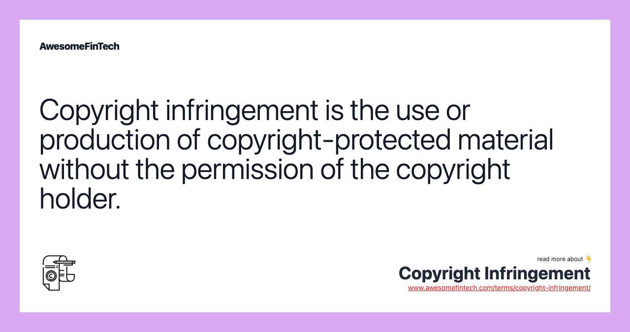 Copyright infringement is the use or production of copyright-protected material without the permission of the copyright holder.