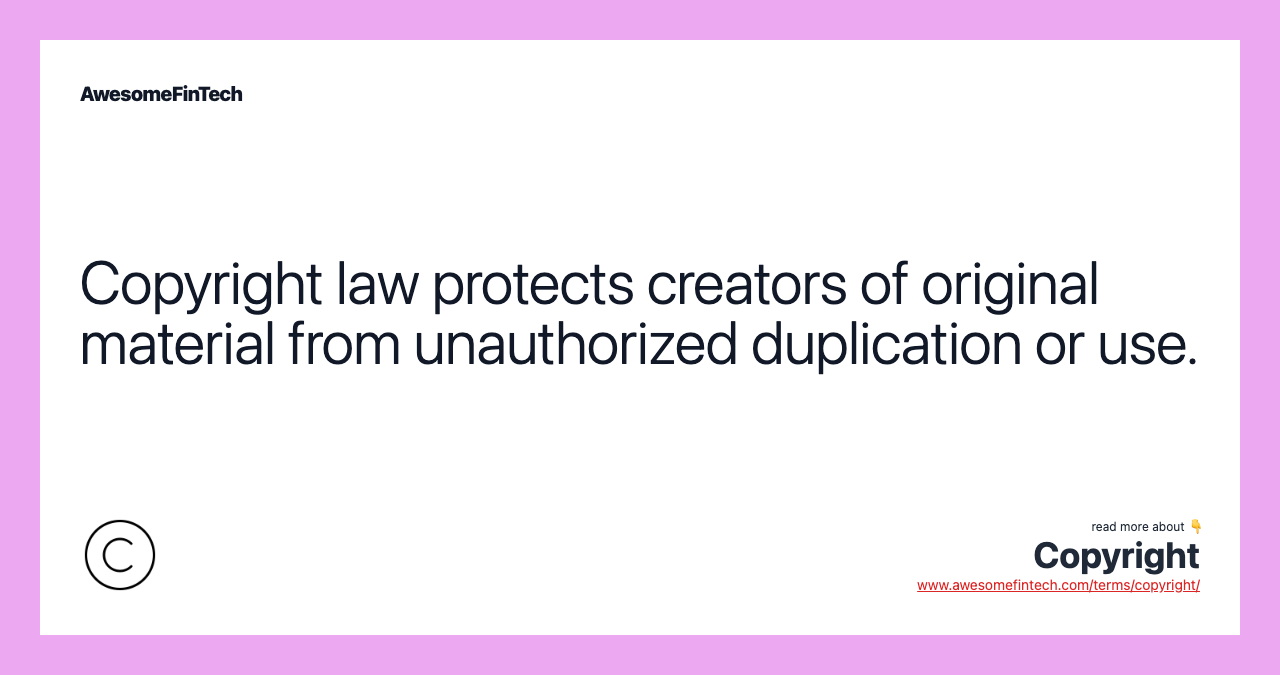 Copyright law protects creators of original material from unauthorized duplication or use.