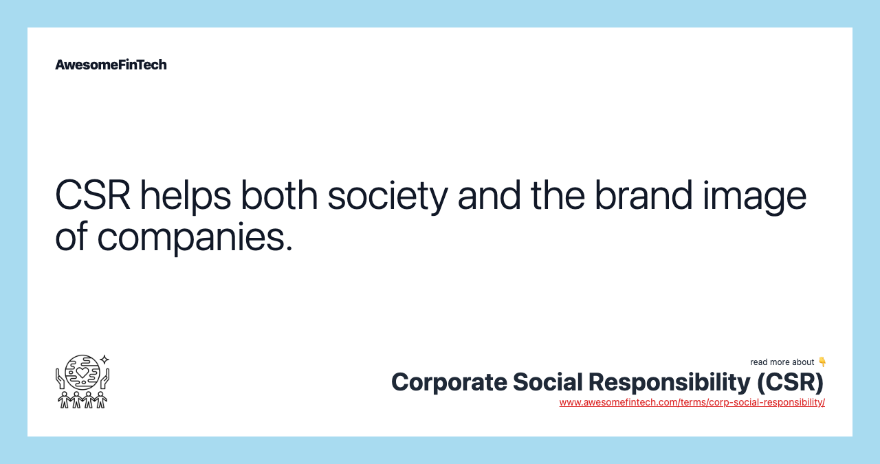 CSR helps both society and the brand image of companies.