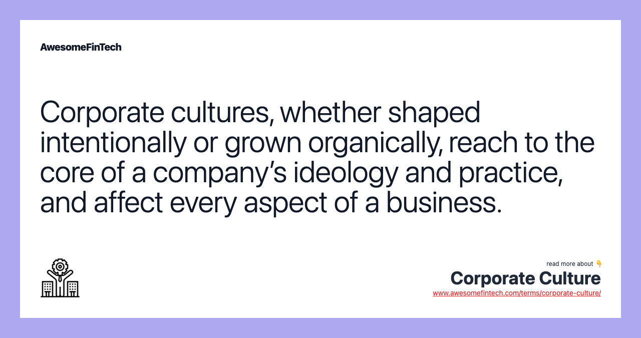 Corporate cultures, whether shaped intentionally or grown organically, reach to the core of a company’s ideology and practice, and affect every aspect of a business.