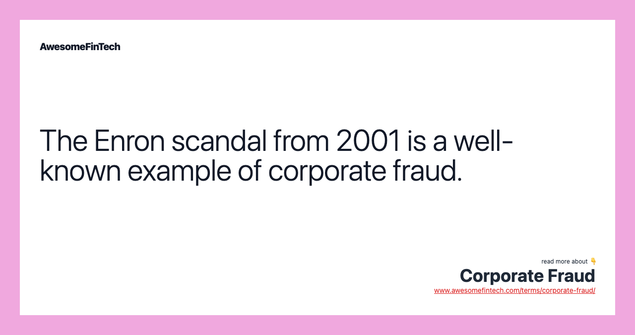 The Enron scandal from 2001 is a well-known example of corporate fraud.
