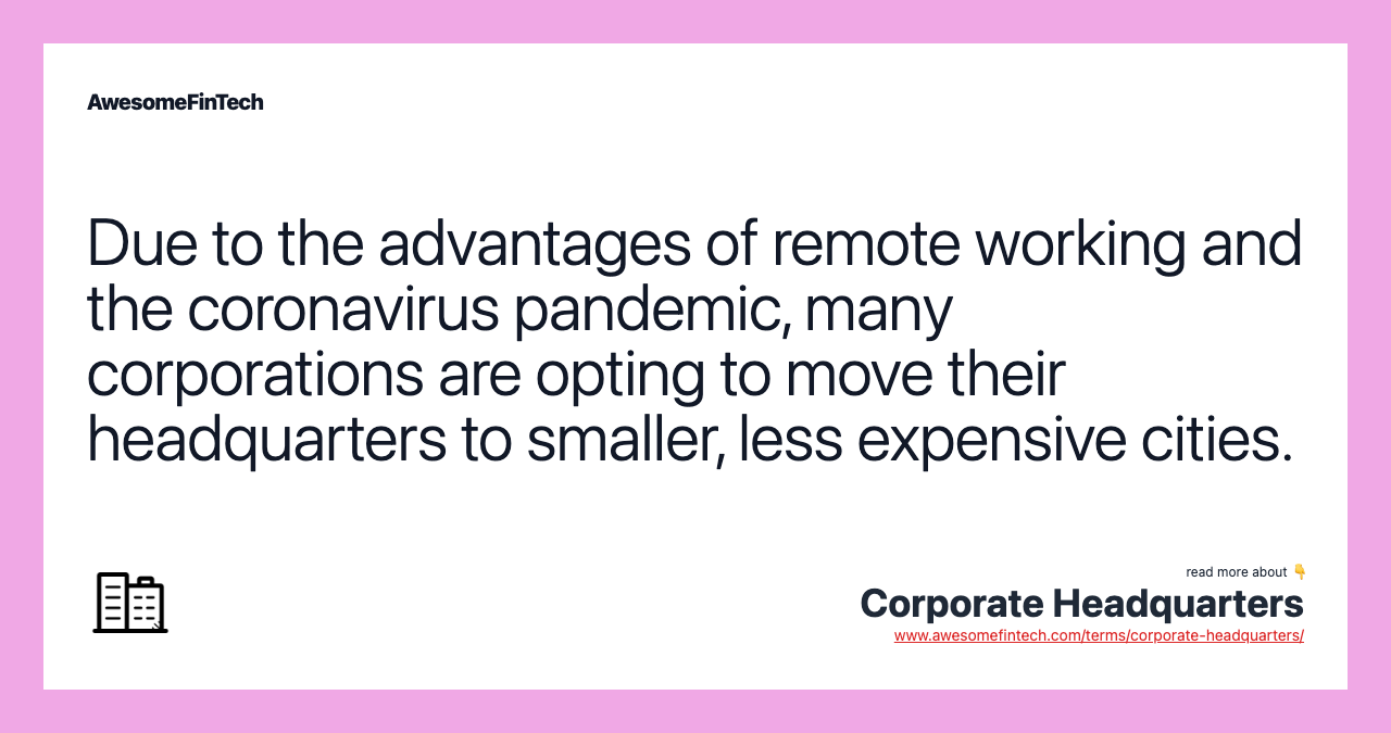 Due to the advantages of remote working and the coronavirus pandemic, many corporations are opting to move their headquarters to smaller, less expensive cities.