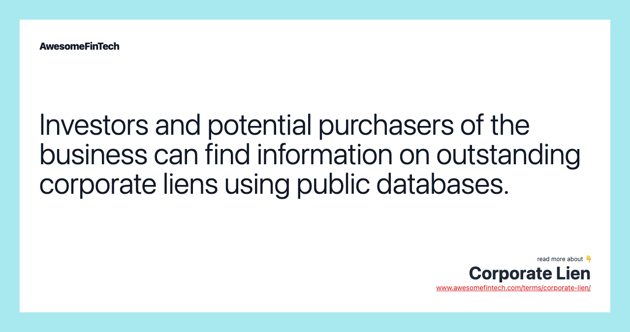 Investors and potential purchasers of the business can find information on outstanding corporate liens using public databases.
