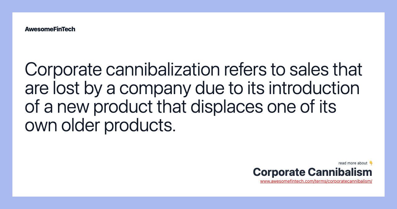 Corporate cannibalization refers to sales that are lost by a company due to its introduction of a new product that displaces one of its own older products.