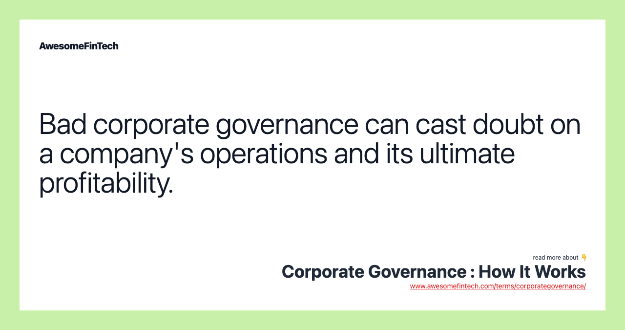Bad corporate governance can cast doubt on a company's operations and its ultimate profitability.
